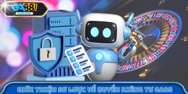 Giới thiệu sơ lược về quyền riêng tư GA88