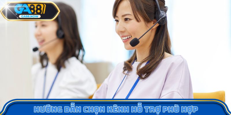 Hướng dẫn chọn kênh hỗ trợ phù hợp